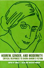 Sheila E. Jelen and Shachar Pinsker (eds.). Hebrew, Gender and Modernity: Critical Responses to Dvora Baron