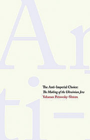Yohanan Petrovsky-Shtern.
The Anti-Imperial Choice:
The Making of the Ukrainian Jew. Yale UNiversity Press, 2009